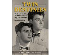 Twin Destinies: The True Story of the Pappas Twins, 1950s Teen Radio Stars and Broadcasters in the Classic Hits Era