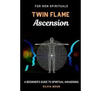 TWIN FLAME ASCENSION: A Simple Guide To Spiritual Transcendence: 2 (Twin Flame Spiritual Awakening)