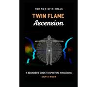 TWIN FLAME ASCENSION: A Simple Guide To Spiritual Transcendence (Twin Flame Spiritual Awakening)