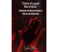 Twin Flame Blocked: Navigating the Delicate Dance of Silence and Connection (The Twin Flame Runner Awakening)