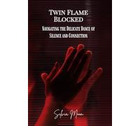 Twin Flame Blocked: Navigating the Delicate Dance of Silence and Connection (Twin Flame Runner Awakening)