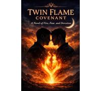 TWIN FLAME COVENANT: FIRE , FEAR AND DEVOTION