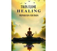 Twin Flame Healing: Preparation for Union: 3 (Love and Healing)