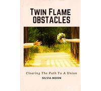 Twin Flame Obstacles: Clearing The Path To A Union