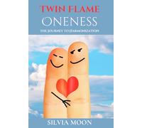 Twin Flame Oneness: The Journey to Harmonization: 1 (Twin Flame Spirituality)