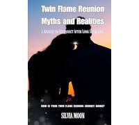 Twin Flame Reunion Myths and Realities: A Journey to Reconnect After Long Separation