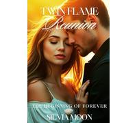 TWIN FLAME REUNION: The Beginning Of Forever: What are the tips to reunite with a Twin Flame? (Twin Flame Reunion Self-help Guides)