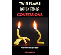 Twin Flame Runner Confessions: Exposing the Secrets of Unconditional Love (Twin Flame Confessions)