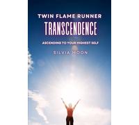 Twin Flame Runner Transcendence: Ascending to Your Highest Self (Twin Flame Spiritual Awakening)