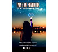 Twin Flame Separation: The Key Guiding Principles (Separated Twin Flames)