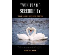 Twin Flame Serendipity: True Love's Infinite Power (Twin Flame Destiny)