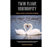 Twin Flame Serendipity: True Love's Infinite Power (Twin Flame Destiny)