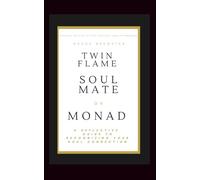 Twin Flame, Soulmate, or Monad: A Reflective Guide to Recognize Your Soul Connection