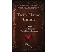 Twin Flame Union: 7 Keys to a Healthy Twin Flame Journey: 2 (The Twin Flame Journey)