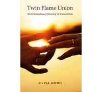 Twin Flame Union: An Extraordinary Journey of Connection (Sacred Soul Connections)