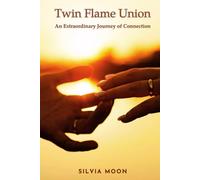 Twin Flame Union: An Extraordinary Journey of Connection (Sacred Soul Connections)