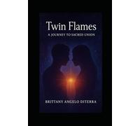 Twin Flames: A Journey to Sacred Union