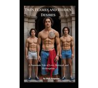 Twin Flames and Hidden Desires: A Passionate Tale of Love, Betrayal, and Redemption