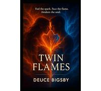 TWIN FLAMES: Feel the Spark. Face the Flame. Awaken the Soul.