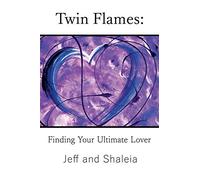 Twin Flames: Finding Your Ultimate Lover