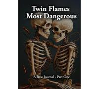 Twin Flames Most Dangerous: A Raw Journal, Part One