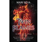 Twin Flames: The Ultimate Guide to Attracting Your Twin Flame, Signs You Need to Know and the Different Stages, Includes a Comparison of Relationships ... and Life Partners (Extrasensory Perception)