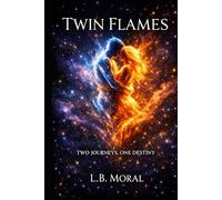 TWIN FLAMES: TWO JOURNEYS, ONE DESTINY