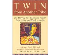 Twin from Another Tribe: The Story of Two Shamanic Healers from Africa and North America