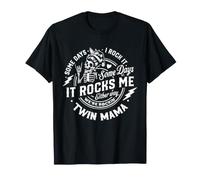 Twin Mama Sometimes I Rock It Sometimes It Rocks Me T-Shirt