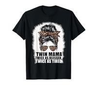 Twin Mama Twice As Blessed Twice As Tired T-Shirt