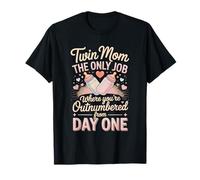 Twin Mom The Only Job Where You're Outnumbered from Day One T-Shirt