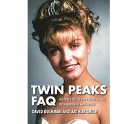 Twin Peaks FAQ: All That's Left to Know About a Place Both Wonderful and Strange