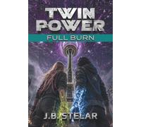 Twin Power: Full Burn, Book 3: A YA Sci-Fi Action Thriller of Terminal Powers and the Global Alien Siege