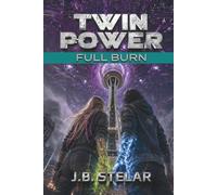 Twin Power: Full Burn, Book 3: A YA Sci-Fi Action Thriller of Terminal Powers and the Global Alien Siege