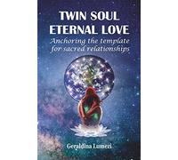 TWIN SOUL ETERNAL LOVE: Anchoring the template for sacred relationships