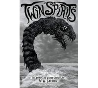 Twin Spirits: The Complete Weird Stories of W. W. Jacobs: 4 (Classics of Gothic Horror)