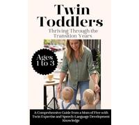 Twin Toddlers: Thriving Through the Transition Years: A Comprehensive Guide from a Mom of Five with Twin Expertise and Speech-Language Development Knowledge