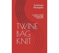 TWINE BAG KNIT: A LOOK AT SOME DESIGNS AND CONCEPTS