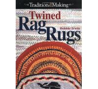 Twined Rag Rugs: Complete Instructions for Creating Heirloom Rugs (Tradition in the making)