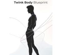 Twink Body Blueprint: How to Build a Slim, Sculpted, Graceful Body with Simple Workouts, Long-Line Training, and Aesthetic Lifestyle Principles
