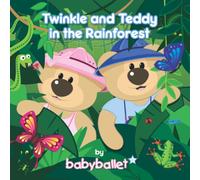 Twinkle and Teddy in the Rainforest: Join Twinkle and Teddy, the babyballet bears, on this magical adventure to the rainforest.
