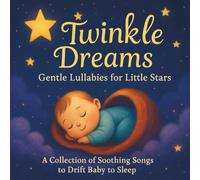Twinkle Dreams: Gentle Lullabies for Little Stars: Baby, Newborns & Toddlers| Lullabies| A Collection of Soothing Songs to Drift Baby to Sleep| ... Size 8.5 x 8.5-inches. (Childrens Books)