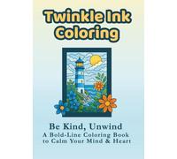 Twinkle Ink Coloring: Be Kind, Unwind - A Bold-Line Coloring Book to Calm Your Mind & Heart