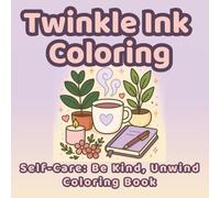 Twinkle Ink Coloring: Self-Care: Be Kind, Unwind Coloring Book