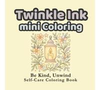 Twinkle Ink Mini Coloring: Be Kind, Unwind Self-Care Coloring Book
