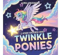 Twinkle Ponies - A Sweet Coloring Book: Sparkly-Filled Pony Adventures - 45+ Lovingly Designed Coloring Pages for Kids (Coloring book: Mythical Creatures)