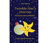 Twinkle Star's Journey or How the star came to Bethlehem: A slightly different Christmas story