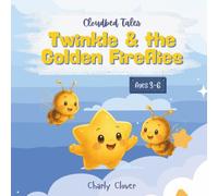 Twinkle & the Golden Fireflies: A gentle bedtime story about courage, friendship and finding your way home