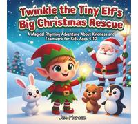 Twinkle the Tiny Elf's Big Christmas Rescue: A Magical Rhyming Adventure About Kindness and Teamwork for Kids Ages 4-10