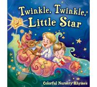 Twinkle, Twinkle, Little Star : Colorful Nursery Rhymes